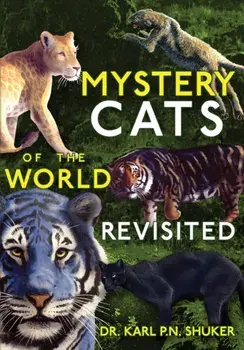 Mystery Cats of the World Revisited: Blue Tigers, King Cheetahs, Black Cougars, Spotted Lions, and More, Paperback/Karl P. N. Shuker