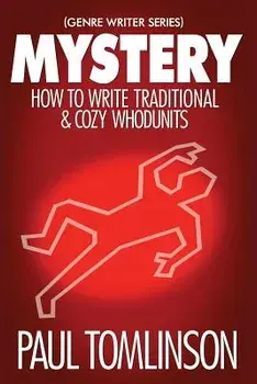 Mystery: How to Write Traditional & Cozy Whodunits, Paperback/Paul Tomlinson