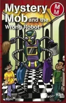 Mystery Mob and the Wrong Robot, Paperback/Roger Hurn
