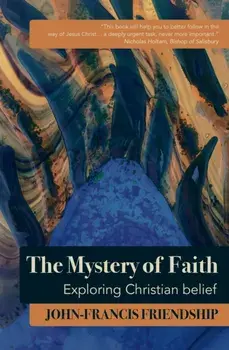 Mystery of Faith. Exploring Christian belief, Paperback/John-Francis Friendship