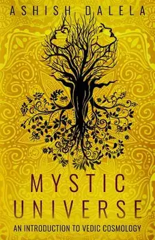 Mystic Universe: An Introduction to Vedic Cosmology, Paperback/Ashish Dalela