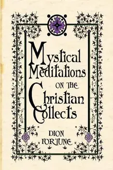 Mystical Meditations on the Christian Collects, Paperback/Dion Fortune