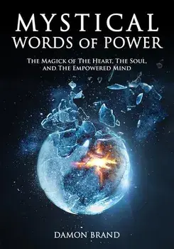 Mystical Words of Power: The Magick of The Heart, The Soul, and The Empowered Mind, Paperback/Damon Brand