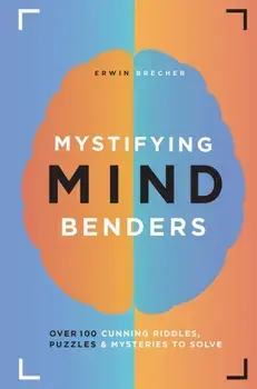 Mystifying Mind Benders. Over 100 cunning riddles, puzzles and mysteries to solve, Hardback/Erwin Brecher