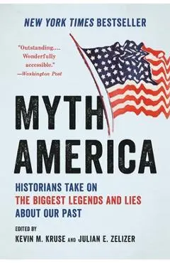 Myth America: Historians Take on the Biggest Legends and Lies about Our Past - Kevin M. Kruse
