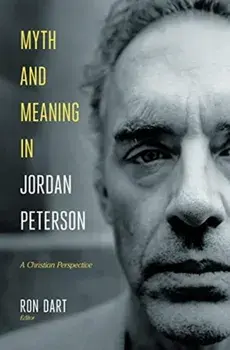 Myth and Meaning in Jordan Peterson: A Christian Perspective, Hardcover/Ron Dart