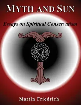 Myth and Sun Essays on Spiritual Conservatism, Paperback/Martin Friedrich