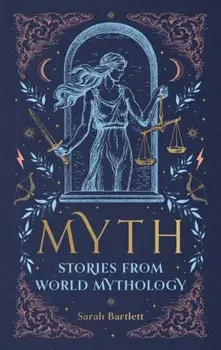 Myth. Stories from World Mythology, Hardback/Sarah Bartlett