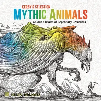 Mythic Animals. Colour a Realm of Legendary Creatures, Paperback/Kerby Rosanes