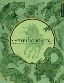 Mythical Beasts: An Artist's Field Guide to Designing Fantasy Creatures, Hardcover/3DTotal Publishing