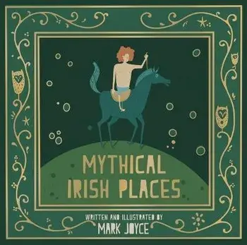 Mythical Irish Places, Hardback/Mark Joyce