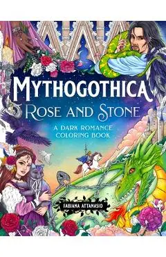 Mythogothica: Rose and Stone: A Dark Romance Coloring Book - Fabiana Attanasio