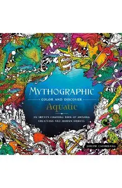Mythographic Color and Discover: Aquatic: An Artist's Coloring Book of Underwater Illusions and Hidden Objects - Joseph Catimbang