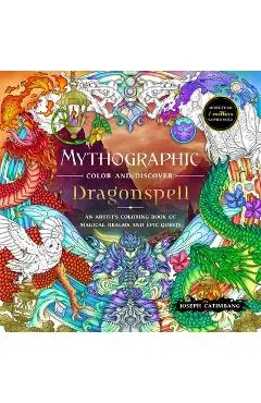 Mythographic Color and Discover: Dragonspell: An Artist's Coloring Book of Magical Realms and Epic Quests - Joseph Catimbang