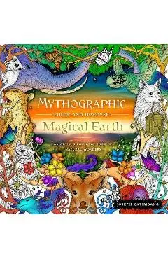 Mythographic Color and Discover: Magical Earth: An Artist's Coloring Book of Natural Wonders - Joseph Catimbang