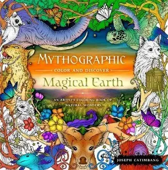 Mythographic Color and Discover: Magical Earth: An Artist's Coloring Book of Natural Wonders, Paperback/Joseph Catimbang