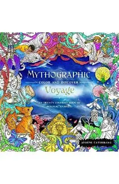 Mythographic Color and Discover: Voyage: An Artist's Coloring Book of Magical Journeys - Joseph Catimbang