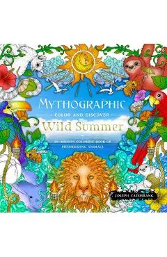 Mythographic Color and Discover: Wild Summer: An Artist's Coloring Book of Mesmerizing Animals - Joseph Catimbang