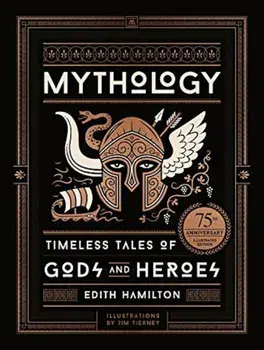 Mythology: Timeless Tales of Gods and Heroes, 75th Anniversary Illustrated Edition, Hardcover/Edith Hamilton