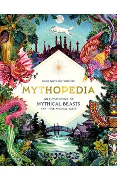 Mythopedia: An Encyclopedia of Mythical Beasts and Their Magical Tales - Good Wives And Warriors