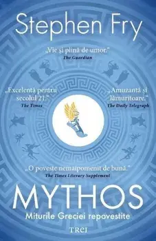 Mythos. Miturile Greciei repovestite/Stephen Fry