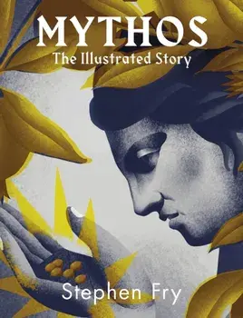 Mythos. The stunningly iIllustrated story, Illustrated ed, Hardback/Stephen Fry