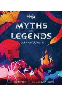 Myths and Legends of the World - Lonely Planet Kids
