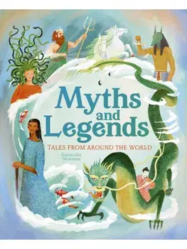 Myths and Legends. Tales From Around the World, Hardback/Samantha Newman