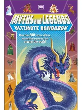 Myths and Legends Ultimate Handbook. More than 200 Heroes, Villains and Mythical Creatures from Around the World, Paperback/Ben Hubbard