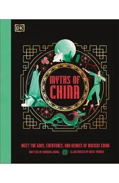 Myths of China: Meet the Gods, Creatures, and Heroes of Ancient China - Xiaobing Wang