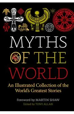 Myths of the World: An Illustrated Treasury of the World's Greatest Stories - Tony Allan