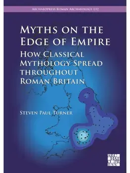 Myths on the Edge of Empire: How Classical Mythology Spread throughout Roman Britain, Paperback/Steven Paul Turner