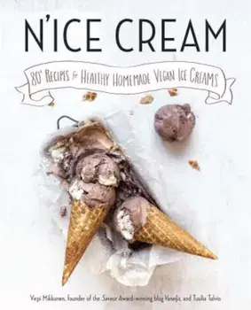 N'Ice Cream: 80+ Recipes for Healthy Homemade Vegan Ice Creams, Paperback/Virpi Mikkonen