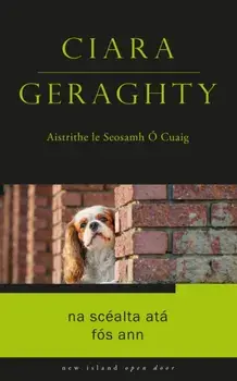 Na Scealta Ata Fos Ann, Paperback/Ciara Geraghty