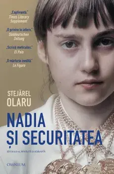 Nadia si Securitatea. Editia a II-a, revizuita si adaugita/Stejarel Olaru