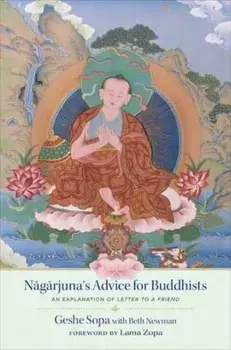 Nagarjuna's Advice for Buddhists. Geshe Sopa's Explanation of Letter to a Friend, Hardback/***
