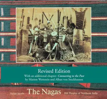 Nagas. Hill Peoples of Northeast India: Society, Culture and the Colonial Encounter, Paperback/Julian Jacobs