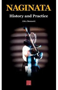 Naginata. History and Practice - Alexander Bennett