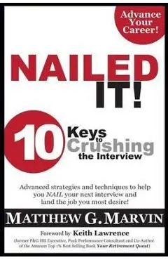 Nailed It! 10 Keys to Crushing the Interview - Matthew G. Marvin