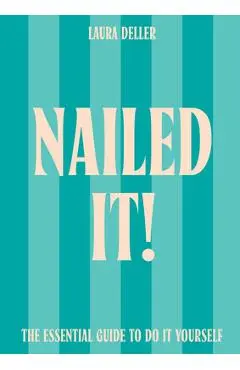 Nailed It!: The Essential Guide to Do It Yourself - Laura Deller