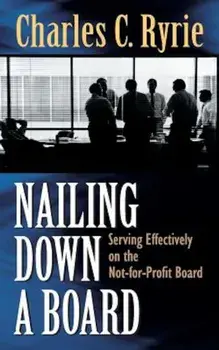 Nailing Down a Board: Serving Effectively on the Not-For-Profit Board, Paperback/Charles Caldwell Ryrie