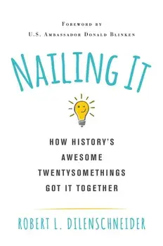 Nailing It. How History's Awesome Twentysomethings Got It Together, Paperback/Robert L. Dilenschneider