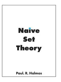 Naive Set Theory, Hardcover/Paul Richard Halmos