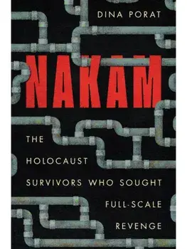Nakam. The Holocaust Survivors Who Sought Full-Scale Revenge, New ed, Paperback/Dina Porat