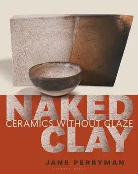 Naked Clay. Ceramics without a Glaze, Paperback/Jane Perryman