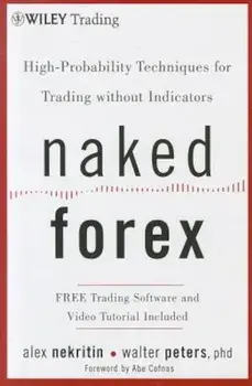 Naked Forex: High-Probability Techniques for Trading Without Indicators, Hardcover/Alex Nekritin