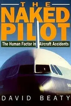 Naked Pilot: The Human Factor in Aircraft Accidents, Paperback/David Beaty