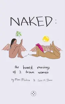 NAKED: The Honest Musings of 2 Brown Women, Paperback/Bunce, Mimi, Selvi Mutesa