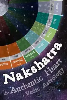 Nakshatra - The Authentic Heart of Vedic Astrology, Paperback/Vic Dicara