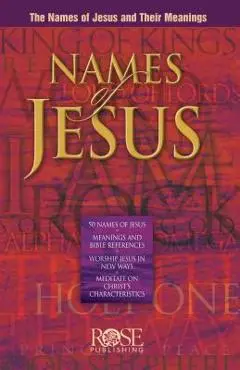 Names of Jesus Pamphlet: The Names of Jesus and Their Meanings - Rose Publishing